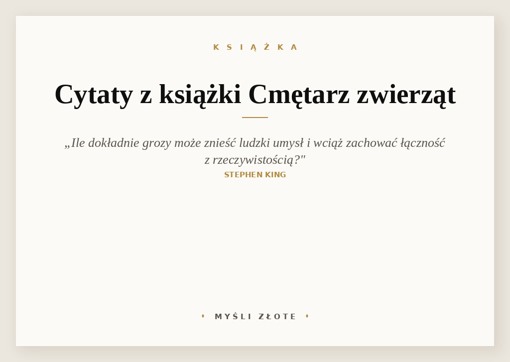 Cytaty z książki Cmętarz zwierząt — Najstraszniejszym [...] pytaniem pozostaje to, ile dokładnie grozy może znieść ludzki umy…