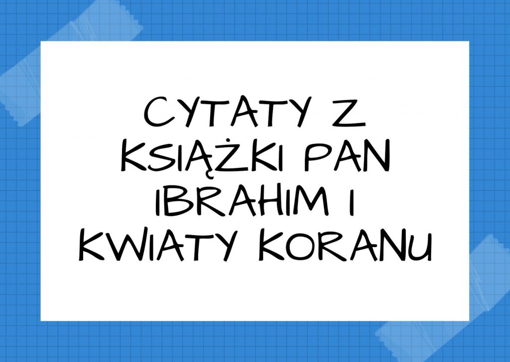 Cytaty z książki Pan Ibrahim i kwiaty Koranu — Miłość, jaką [...] żywisz, jest twoja. Należy do ciebie. Jeżeli ona jej nie chce, to i ta…