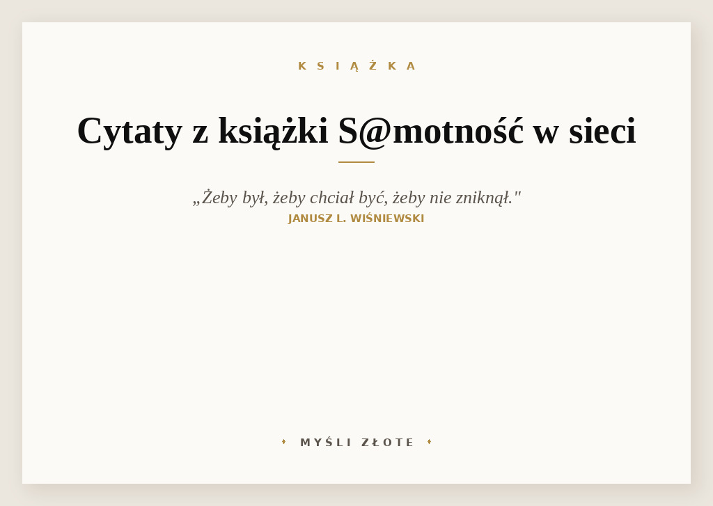 Cytaty z książki S@motność w sieci — Żeby był, żeby chciał być, żeby nie zniknął.