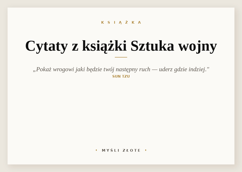 Cytaty z książki Sztuka Wojny — Pokaż wrogowi jaki będzie twój następny ruch, po czym korzystając z tego, że wróg odpowie…