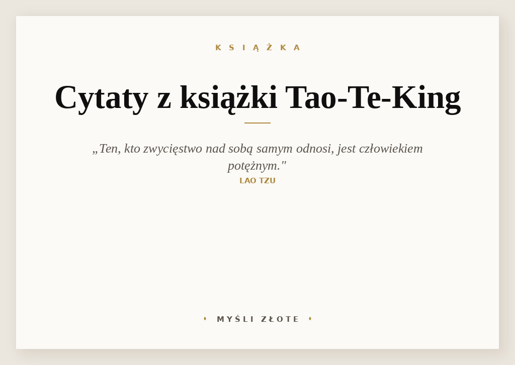 Cytaty z książki Tao-Te-King — Ten, kto zwycięża innych ludzi, jest tylko silny. Ten, kto zwycięstwo nad sobą samym odno…