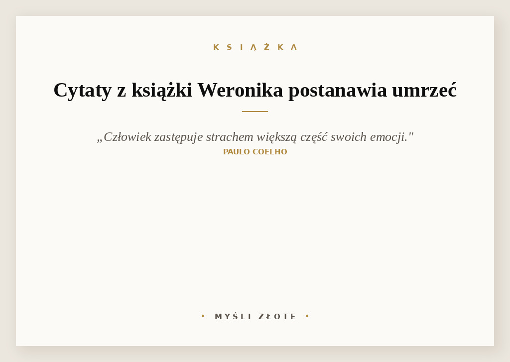 Cytaty z książki Weronika postanawia umrzeć — Ale człowiek taki już jest - pocieszyła się. - Zastępuje strachem większą część swoich em…