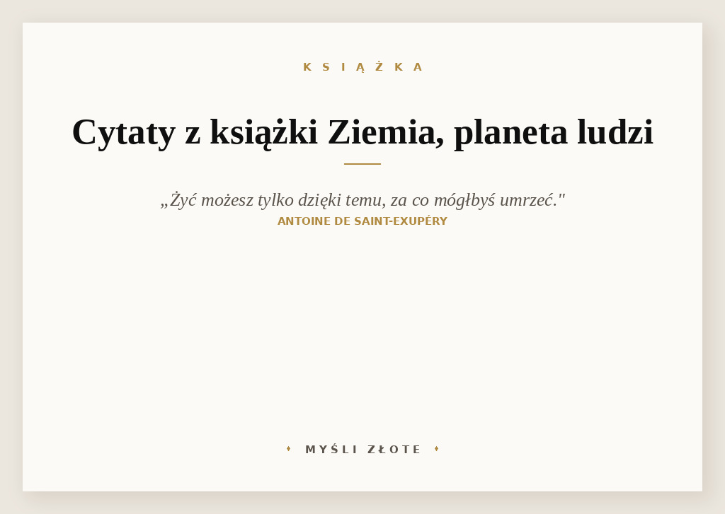 Cytaty z książki Ziemia, planeta ludzi — A żyć możesz tylko dzięki temu, za co mógłbyś umrzeć.