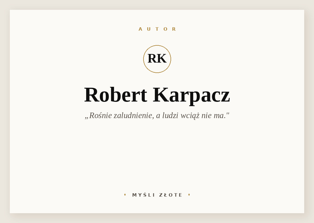 Cytaty Roberta Karpacza — Robert Karpacz — Rośnie zaludnienie, a ludzi wciąż nie ma.