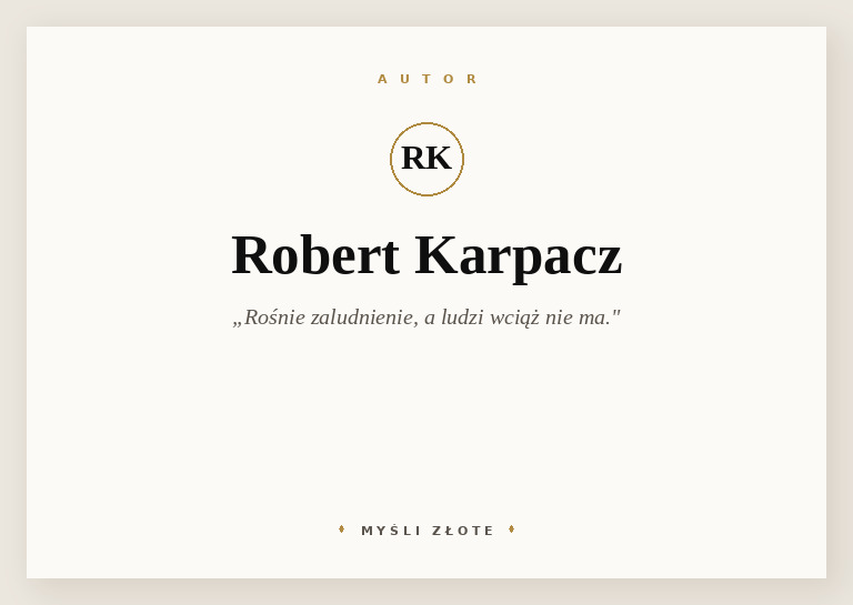 Cytaty Roberta Karpacza — Robert Karpacz — Rośnie zaludnienie, a ludzi wciąż nie ma.
